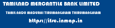 TAMILNAD MERCANTILE BANK LIMITED  TAMIL NADU MADURAI TIRUMANGALAM THIRUMANGALAM  ifsc code
